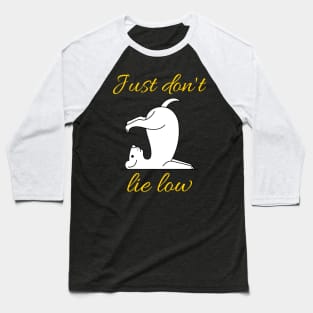 Just Don't Lie Low - Yoga dog Baseball T-Shirt